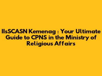 **IIsSCASN Kemenag**: Your Ultimate Guide to CPNS in the Ministry of Religious Affairs
