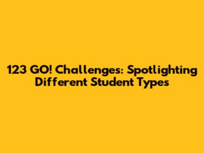 123 GO! Challenges: Spotlighting Different Student Types