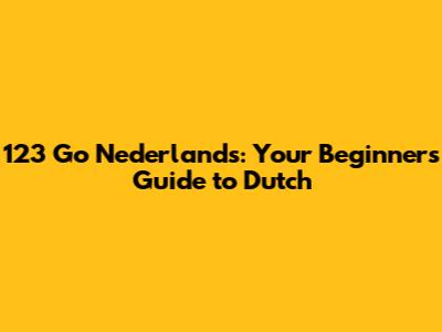 123 Go Nederlands: Your Beginner's Guide to Dutch