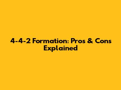 4-4-2 Formation: Pros & Cons Explained