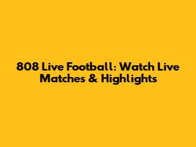 808 Live Football: Watch Live Matches & Highlights