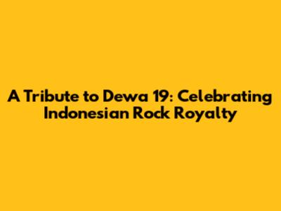 A Tribute to Dewa 19: Celebrating Indonesian Rock Royalty