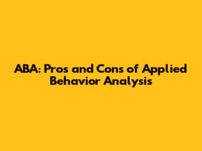 ABA: Pros and Cons of Applied Behavior Analysis