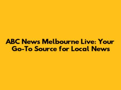 ABC News Melbourne Live: Your Go-To Source for Local News