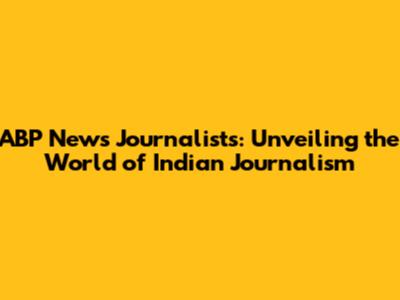 ABP News Journalists: Unveiling the World of Indian Journalism