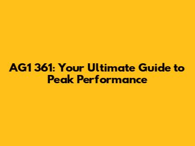 AG1 361: Your Ultimate Guide to Peak Performance