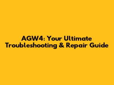 AGW4: Your Ultimate Troubleshooting & Repair Guide
