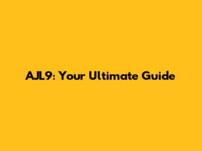 AJL9: Your Ultimate Guide