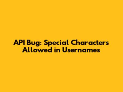 API Bug: Special Characters Allowed in Usernames