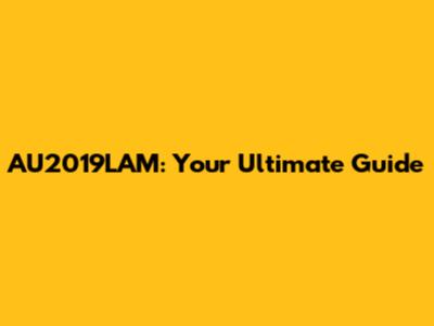 AU2019LAM: Your Ultimate Guide
