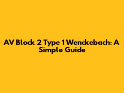 AV Block 2 Type 1 Wenckebach: A Simple Guide