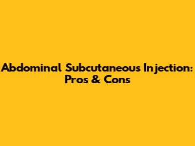 Abdominal Subcutaneous Injection: Pros & Cons