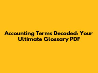 Accounting Terms Decoded: Your Ultimate Glossary PDF