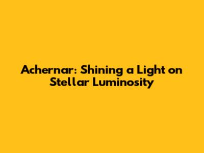 Achernar: Shining a Light on Stellar Luminosity