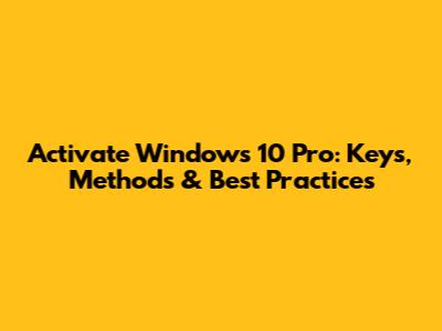 Activate Windows 10 Pro: Keys, Methods & Best Practices