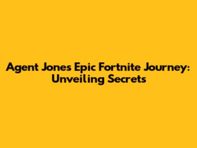 Agent Jones' Epic Fortnite Journey: Unveiling Secrets