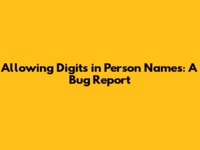 Allowing Digits in Person Names: A Bug Report