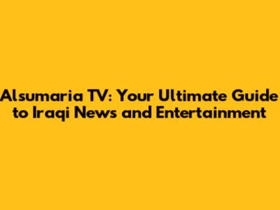 Alsumaria TV: Your Ultimate Guide to Iraqi News and Entertainment