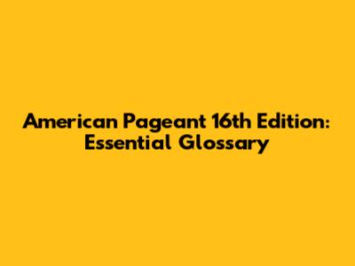 American Pageant 16th Edition: Essential Glossary