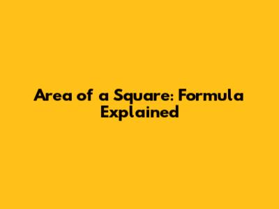 Area of a Square: Formula Explained