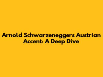 Arnold Schwarzenegger's Austrian Accent: A Deep Dive