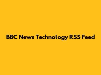BBC News Technology RSS Feed