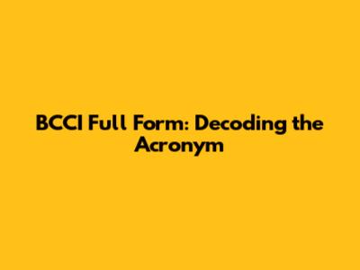 BCCI Full Form: Decoding the Acronym