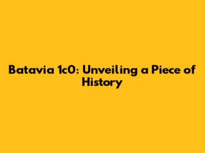Batavia 1c0: Unveiling a Piece of History