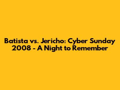 Batista vs. Jericho: Cyber Sunday 2008 - A Night to Remember