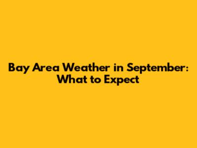 Bay Area Weather in September: What to Expect