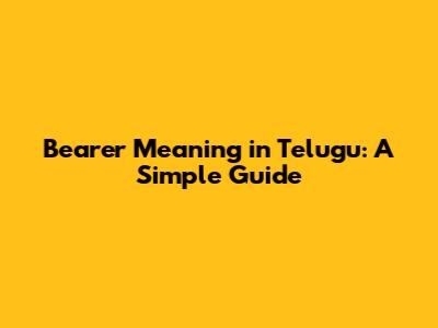 Bearer Meaning in Telugu: A Simple Guide