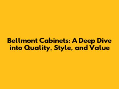 Bellmont Cabinets: A Deep Dive into Quality, Style, and Value
