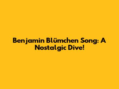 Benjamin Blümchen Song: A Nostalgic Dive!