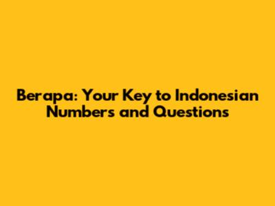 Berapa: Your Key to Indonesian Numbers and Questions