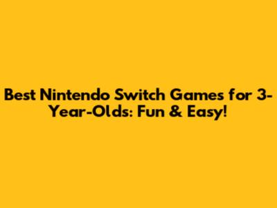 Best Nintendo Switch Games for 3-Year-Olds: Fun & Easy!