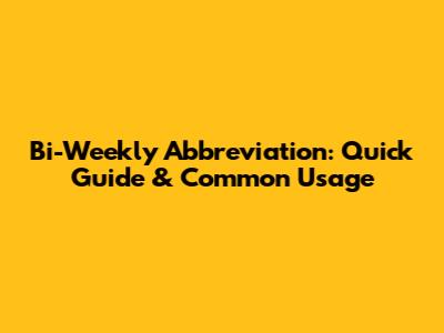 Bi-Weekly Abbreviation: Quick Guide & Common Usage