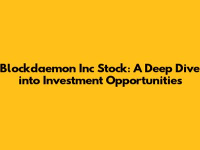 Blockdaemon Inc Stock: A Deep Dive into Investment Opportunities