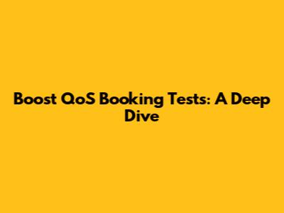 Boost QoS Booking Tests: A Deep Dive