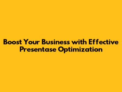Boost Your Business with Effective Presentase Optimization