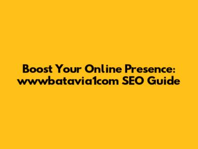 Boost Your Online Presence: wwwbatavia1com SEO Guide