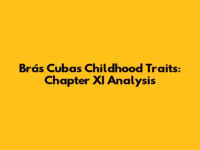 Brás Cubas' Childhood Traits: Chapter XI Analysis