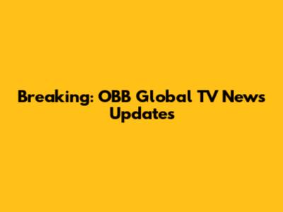 Breaking: OBB Global TV News Updates