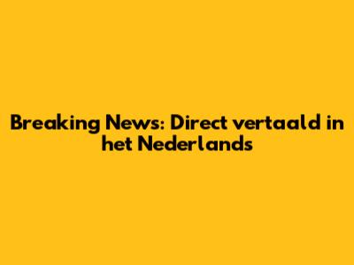 Breaking News: Direct vertaald in het Nederlands