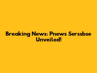 Breaking News: Pnews Serssbse Unveiled!