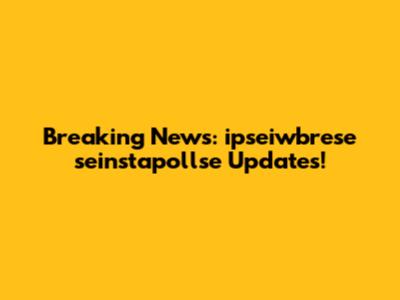 Breaking News: ipseiwbrese seinstapollse Updates!