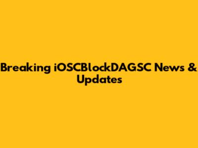 Breaking iOSCBlockDAGSC News & Updates