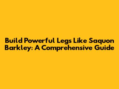 Build Powerful Legs Like Saquon Barkley: A Comprehensive Guide