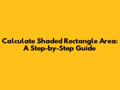 Calculate Shaded Rectangle Area: A Step-by-Step Guide