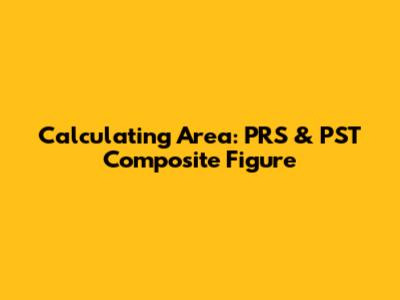 Calculating Area: PRS & PST Composite Figure