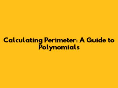 Calculating Perimeter: A Guide to Polynomials